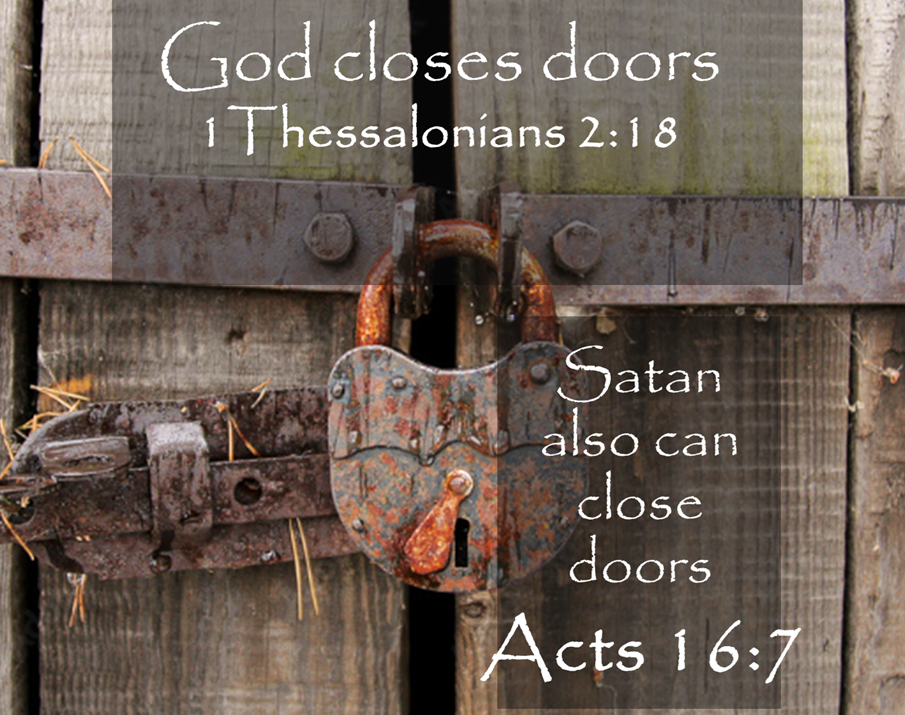God closes doors, satan also can close doors...